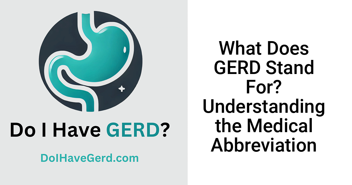 What Does GERD Stand For? Understanding the Medical Abbreviation